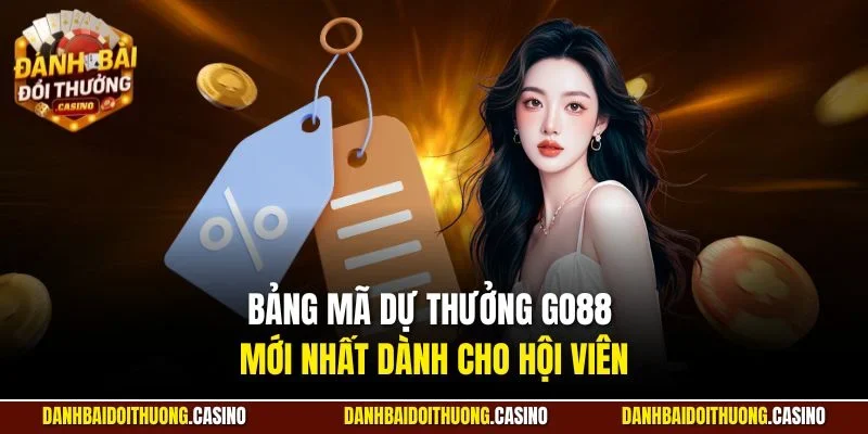 Bảng mã dự thưởng Go88 mới nhất dành cho hội viên