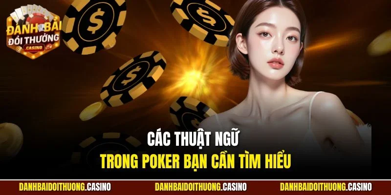 Các thuật ngữ trong poker bạn cần tìm hiểu