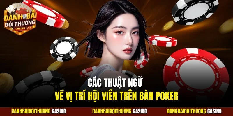 Các thuật ngữ về vị trí hội viên trên bàn poker
