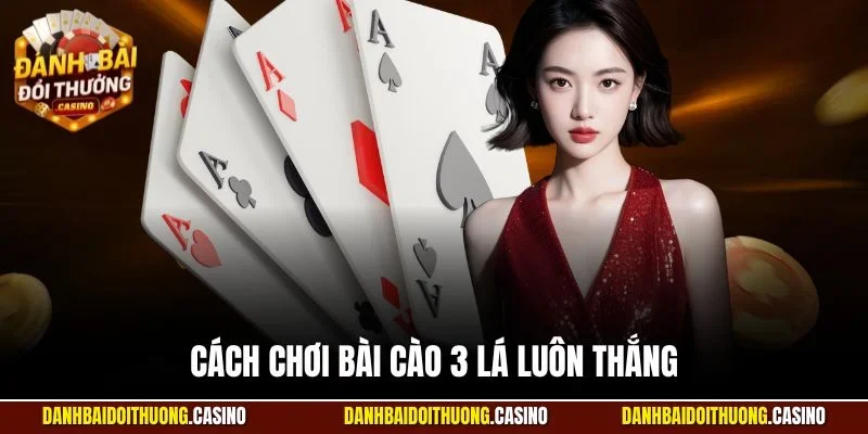 cách chơi bài cào 3 lá luôn thắng