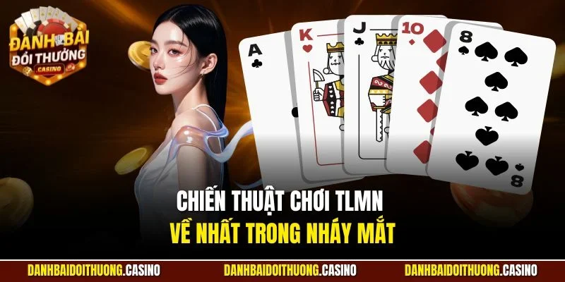 Chiến thuật chơi TLMN về nhất trong nháy mắt