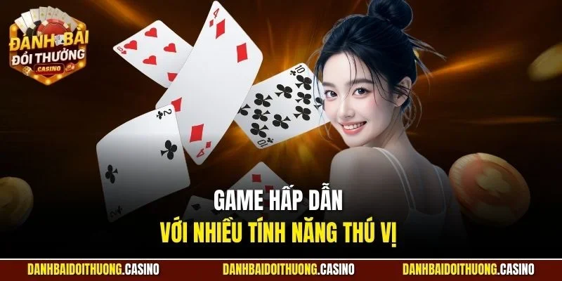 Game hấp dẫn với nhiều tính năng thú vị