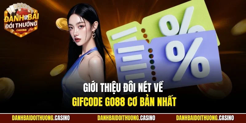 Giới thiệu đôi nét về gifcode Go88 cơ bản nhất