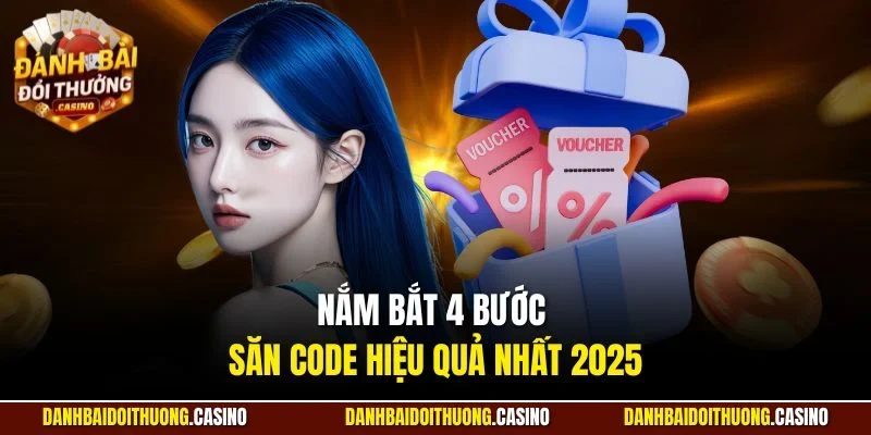 Nắm bắt 4 bước săn code hiệu quả nhất 2025