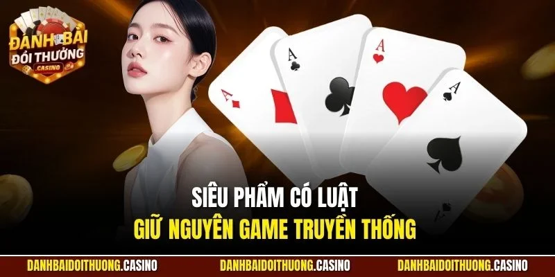 Siêu phẩm có luật giữ nguyên game truyền thống