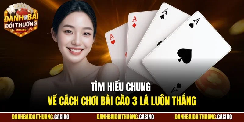 Tìm hiểu chung về cách chơi bài cào 3 lá luôn thắng